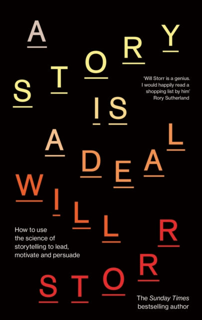 Story is a Deal, How to use the science of storytelling to lead, motivate and persuade 9780349437231 Will Storr