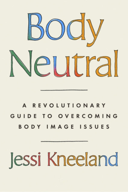 Book cover of: Body Neutral. By: Jessi Kneeland