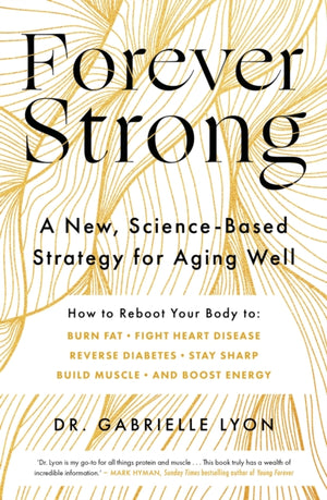 Forever Strong, A new, science-based strategy for aging well