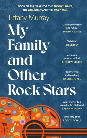 My Family and Other Rock Stars, ‘Gloriously tender and funny . . . a bohemian rhapsody of her very own' Sunday Times Book of the Year