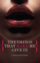 Book cover of: Things That Make Me Give In. By: Charlotte Stein