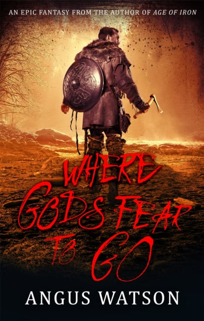 Book cover of: Where Gods Fear to Go. By: Angus Watson