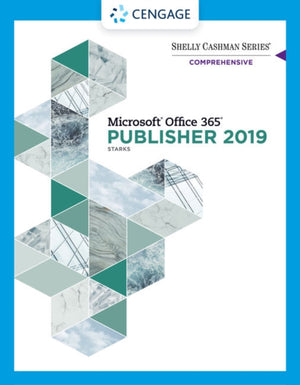 Shelly Cashman SeriesA® MicrosoftA® Office 365A® & Publisher 2019A® Comprehensive