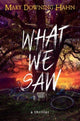 Book cover of: What We Saw. By: Mary Downing Hahn