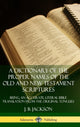 Book cover of: Dictionary of the Proper Names of the Old and New Testament Scriptures: Being, an Accurate, Literal Bible Translation from the Original Tongues (Hardcover). By: J. B. Jackson