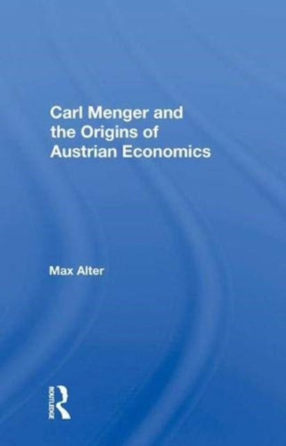 Book cover of: Carl Menger and the Origins of Austrian Economics. By: Max Alter