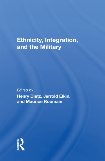 Book cover of: Ethnicity, Integration And The Military. By: Henry A. Dietz