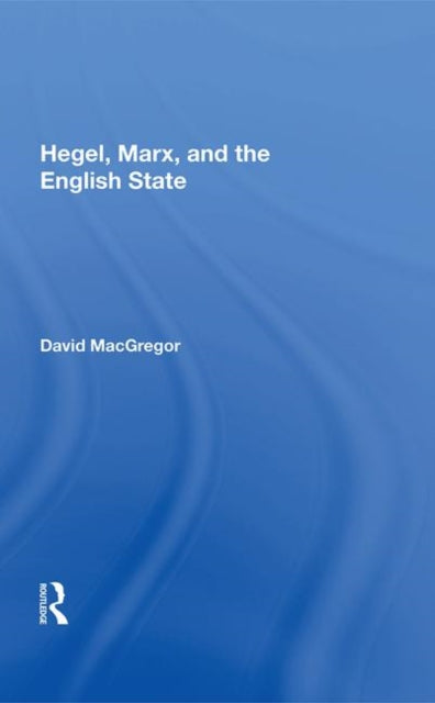 Hegel, Marx, and the English State