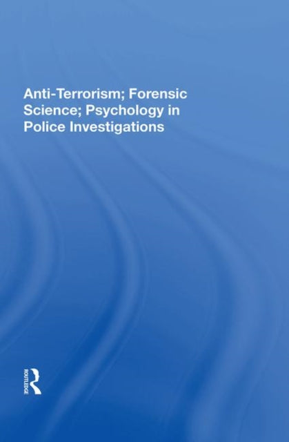 Book cover of: Anti-Terrorism; Forensic Science; Psychology in Police Investigations