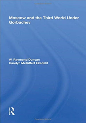 Moscow and the Third World Under Gorbachev