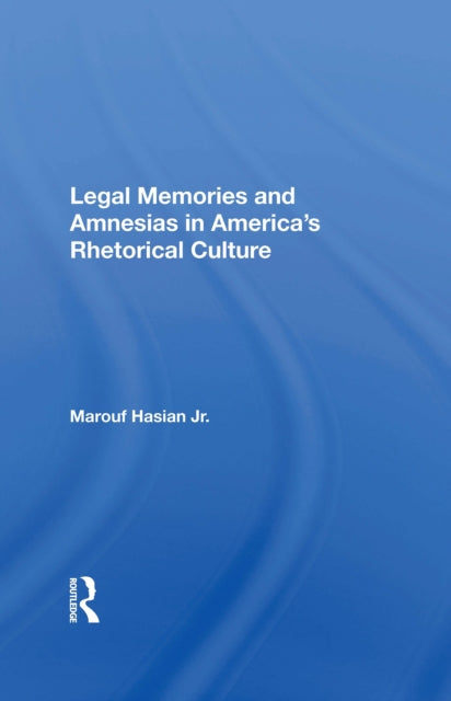 Book cover of: Legal Memories And Amnesias In America's Rhetorical Culture. By: Marouf Arif Hasian