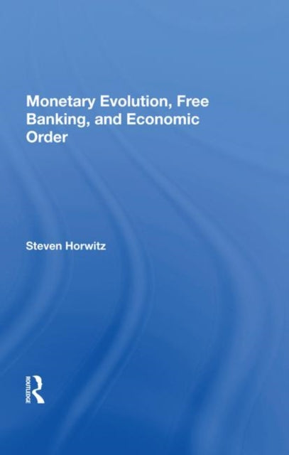 Book cover of: Monetary Evolution, Free Banking, And Economic Order
