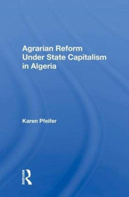 Book cover of: Agrarian Reform Under State Capitalism In Algeria. By: Karen Pfeifer
