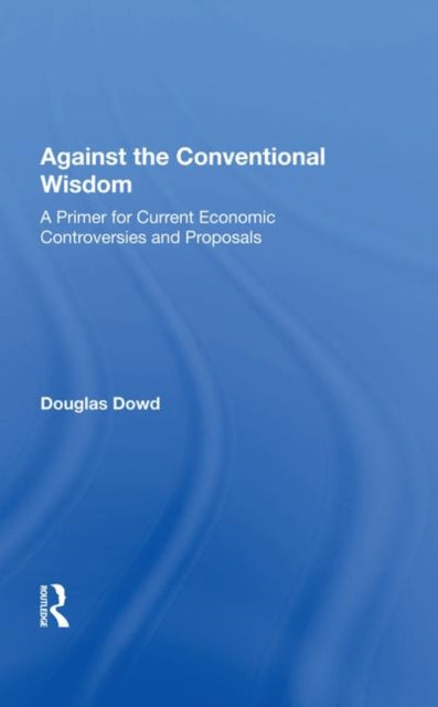 Book cover of: Against the Conventional Wisdom. By: Douglas F. Dowd