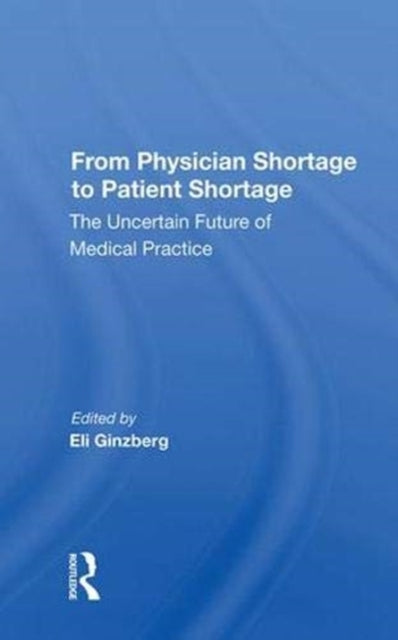 Book cover of: From Physician Shortage To Patient Shortage. By: Eli Ginzberg