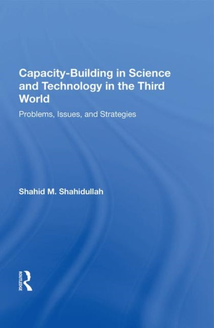 Book cover of: Capacity-building In Science And Technology In The Third World. By: Shahid M. Shahidullah