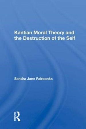Kantian Moral Theory And The Destruction Of The Self