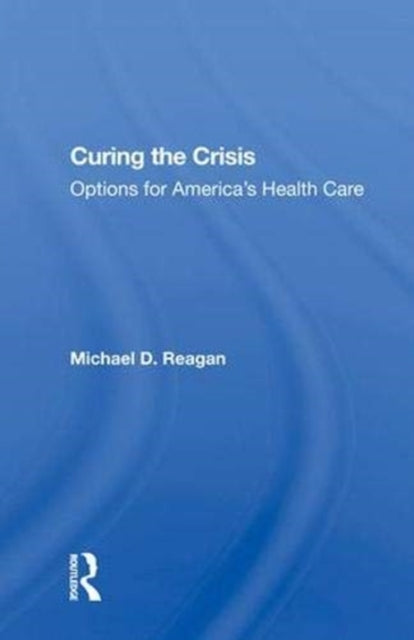 Book cover of: Curing The Crisis. By: Michael D. Reagan