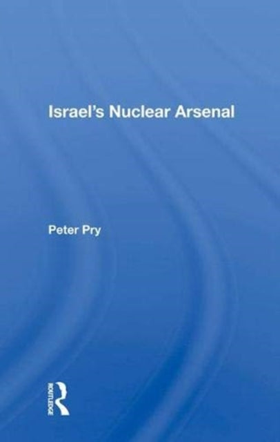 Book cover of: Israel's Nuclear Arsenal. By: Peter Vincent Pry