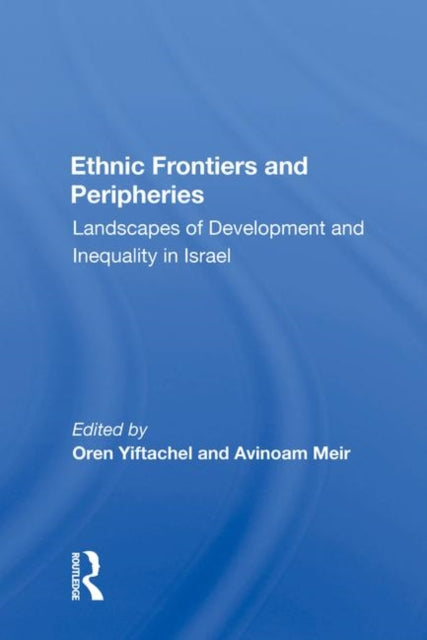 Book cover of: Ethnic Frontiers and Peripheries. By: Oren Yiftachel