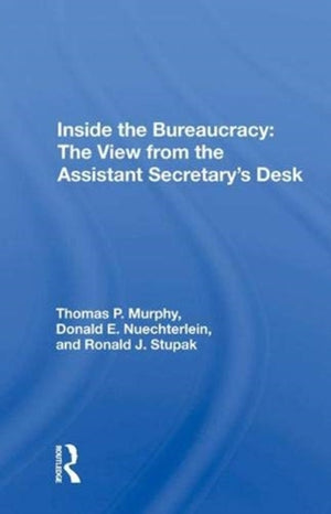 Inside the Bureaucracy: The View from the Assistant Secretary's Desk