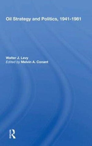 Oil Strategy And Politics, 1941-1981