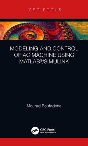 Modeling and Control of AC Machine using MATLAB®/SIMULINK