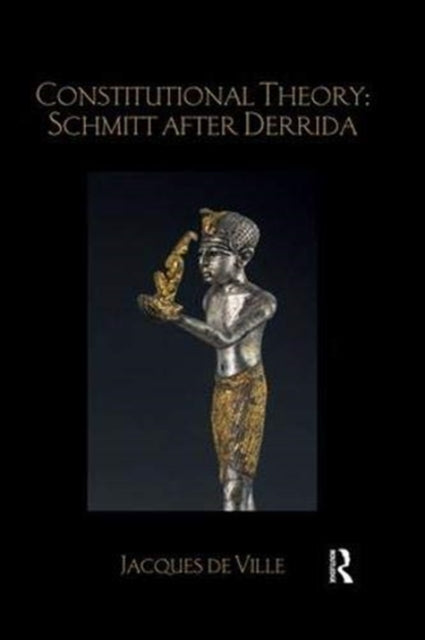 Book cover of: Constitutional Theory: Schmitt after Derrida. By: Jacques De Ville