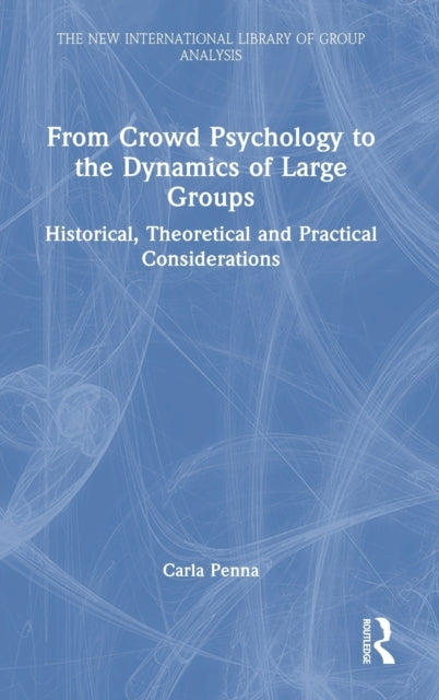 Book cover of: From Crowd Psychology to the Dynamics of Large Groups. By: Carla Penna