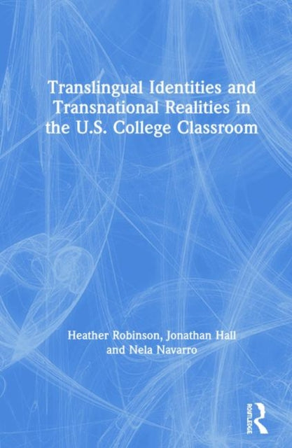 Book cover of: Translingual Identities and Transnational Realities in the U.S. College Classroom. By: Heather Robinson