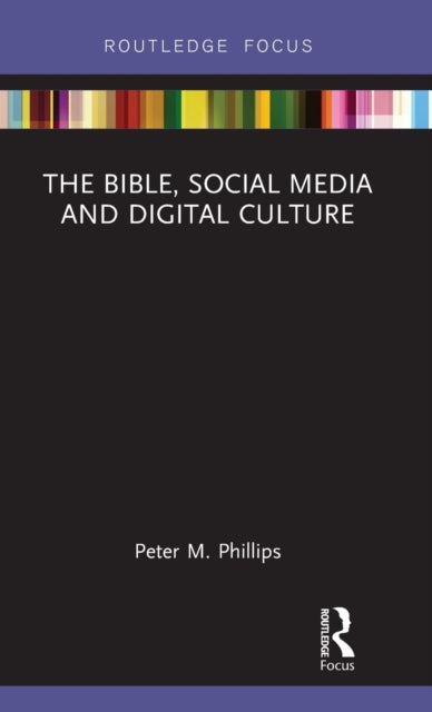 Book cover of: Bible, Social Media and Digital Culture. By: Peter M. Phillips