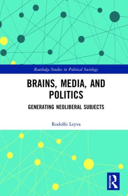 Book cover of: Brains, Media and Politics. By: Rodolfo Leyva