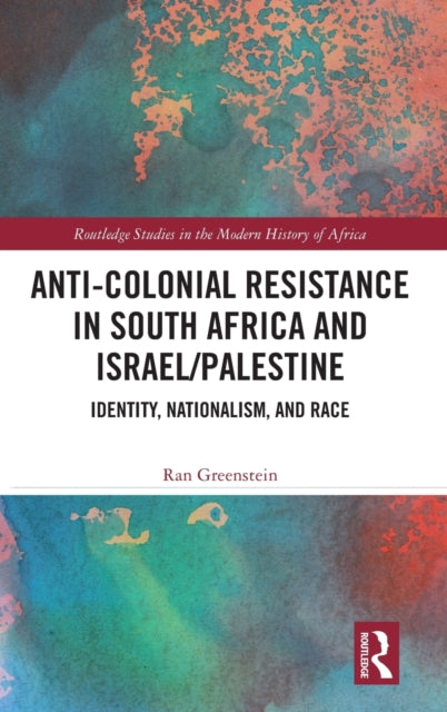 Book cover of: Anti-Colonial Resistance in South Africa and Israel/Palestine. By: Ran Greenstein