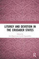 Book cover of: Liturgy and Devotion in the Crusader States. By: Iris Shagrir