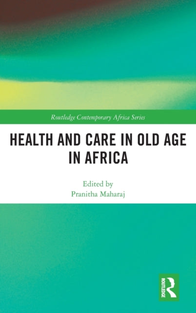 Book cover of: Health and Care in Old Age in Africa. By: Pranitha Maharaj
