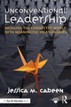 Book cover of: Unconventional Leadership. By: Jessica M. Cabeen