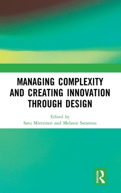 Book cover of: Managing Complexity and Creating Innovation through Design. By: Satu Miettinen