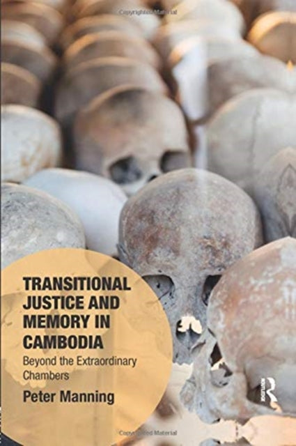 Book cover of: Transitional Justice and Memory in Cambodia. By: Peter Manning