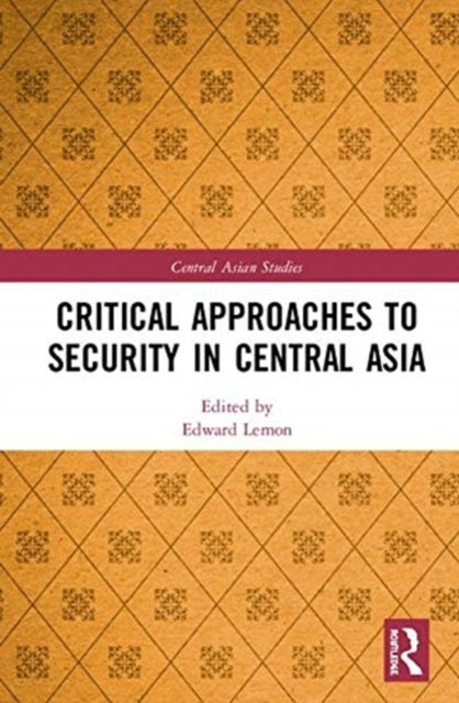 Book cover of: Critical Approaches to Security in Central Asia. By: Edward Lemon