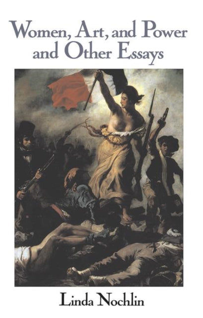 Book cover of: Women, Art, And Power And Other Essays. By: Linda Nochlin