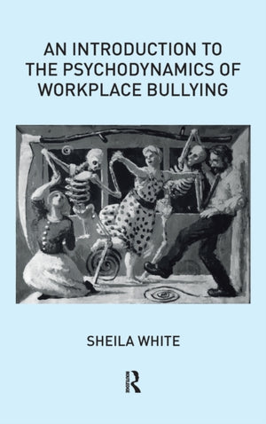 An Introduction to the Psychodynamics of Workplace Bullying