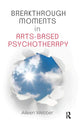Book cover of: Breakthrough Moments in Arts-Based Psychotherapy