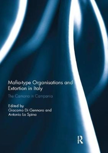 Book cover of: Mafia-type Organisations and Extortion in Italy. By: Giacomo Di Gennaro