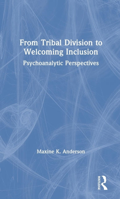 Book cover of: From Tribal Division to Welcoming Inclusion. By: Maxine K. Anderson