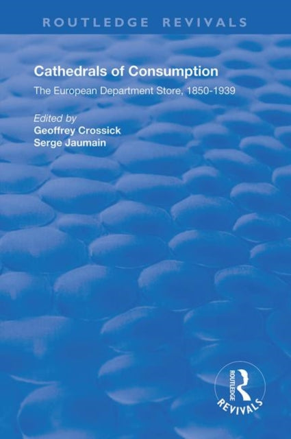 Book cover of: Cathedrals of Consumption. By: Geoffrey Crossick