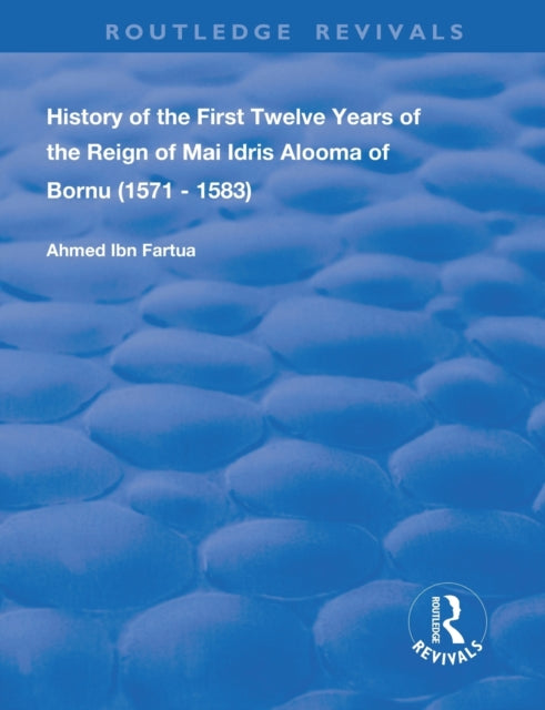 Book cover of: History of the First Twelve Years of the Reign of Mai Idris Alooma of Bornu (1571-1583). By: Ahmad Ibn Furtu