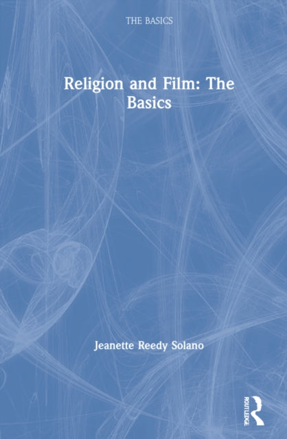 Book cover of: Religion and Film: The Basics. By: Jeanette Reedy Solano