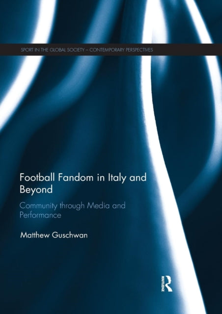 Book cover of: Football Fandom in Italy and Beyond. By: Matthew Guschwan