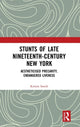 Book cover of: Stunts of Late Nineteenth-Century New York. By: Kirstin Smith