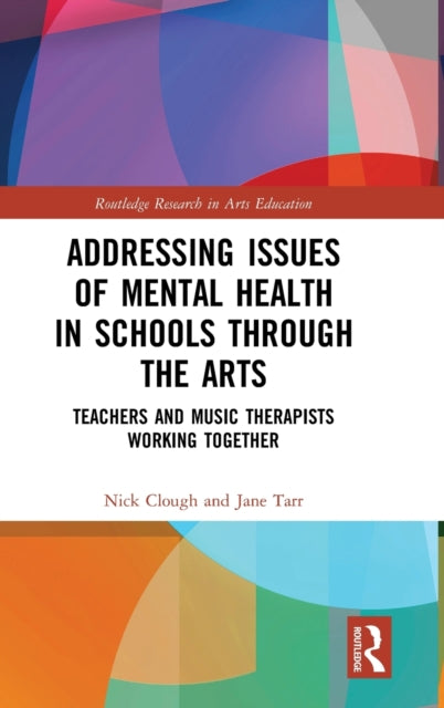 Book cover of: Addressing Issues of Mental Health in Schools through the Arts. By: Nick Clough